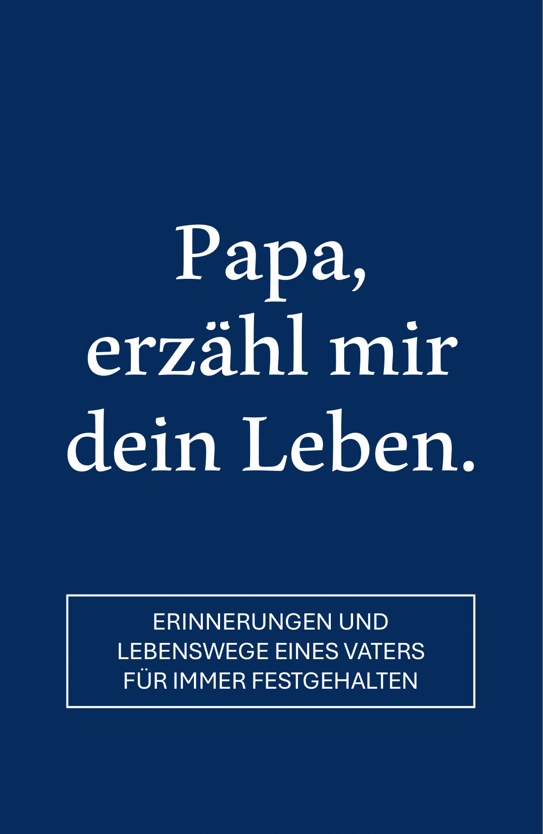 Papa, erzähl mir dein Leben